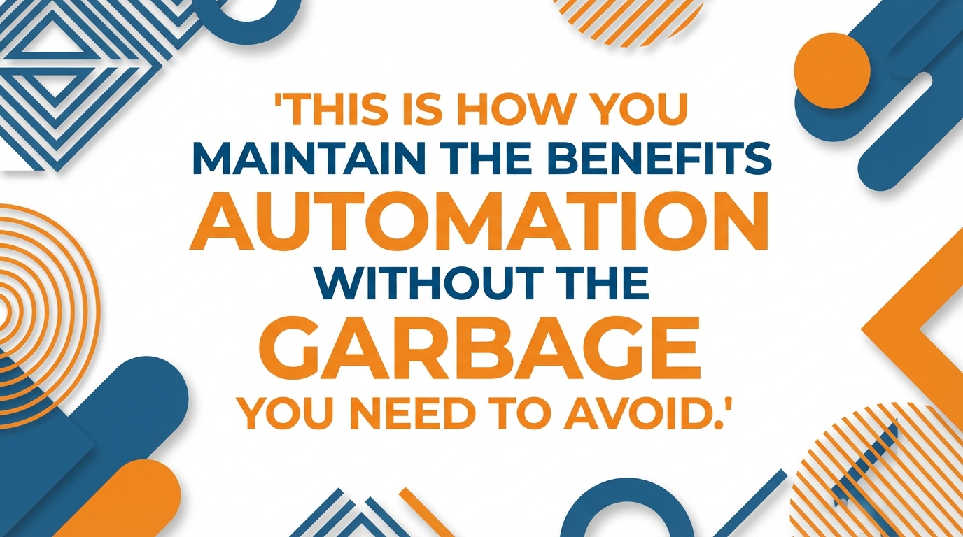 Automation benefits, avoid garbage